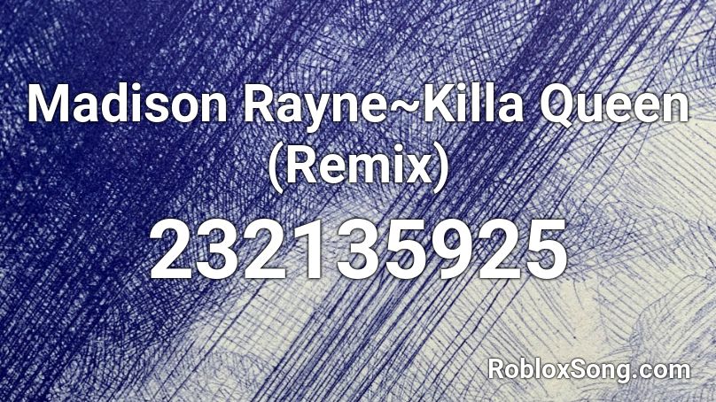 Madison Rayne~Killa Queen (Remix) Roblox ID