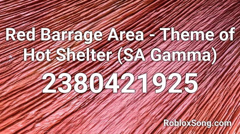 Red Barrage Area - Theme of Hot Shelter (SA Gamma) Roblox ID