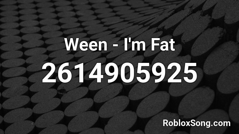 Ween I M Fat Roblox Id Roblox Music Codes - fat roblox id