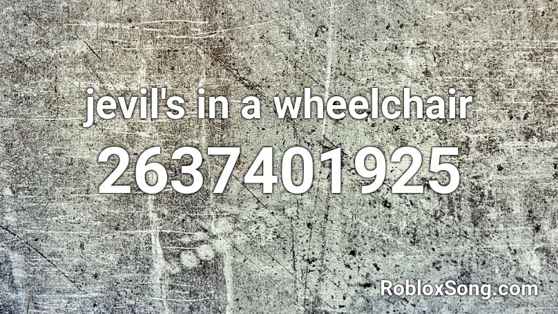 Jevil S In A Wheelchair Roblox Id Roblox Music Codes - roblox wheelchair id