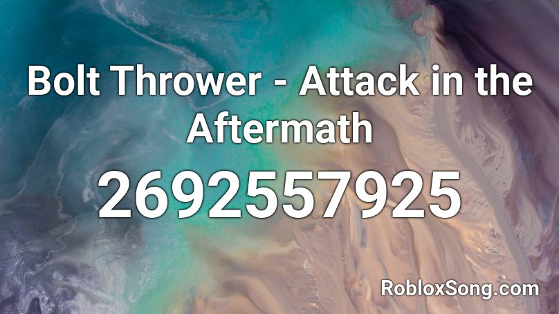 Bolt Thrower - Attack in the Aftermath Roblox ID