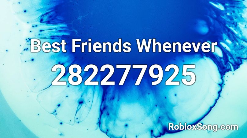Best Friends Whenever Roblox Id Roblox Music Codes - friends theme song roblox id