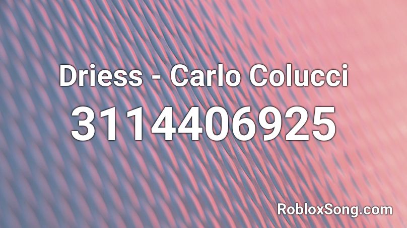 Driess - Carlo Colucci Roblox ID