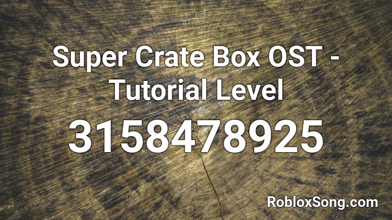 Super Crate Box OST - Tutorial Level Roblox ID