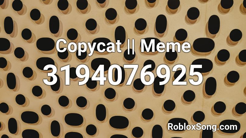 Copycat || Meme Roblox ID