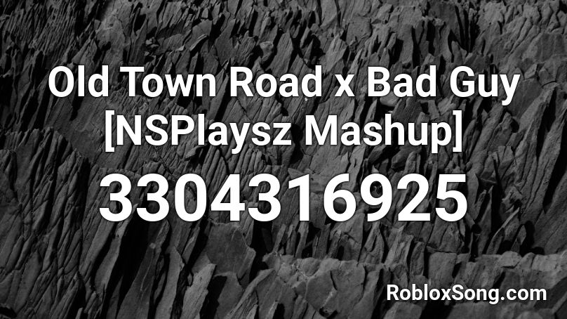 Old Town Road x Bad Guy [NSPlaysz Mashup] Roblox ID