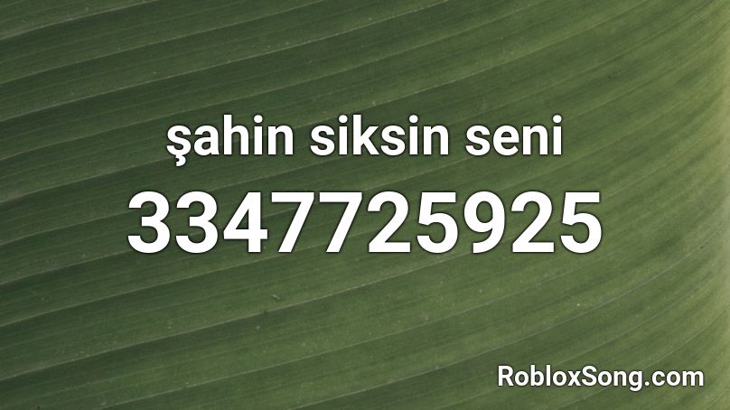 şahin siksin seni Roblox ID