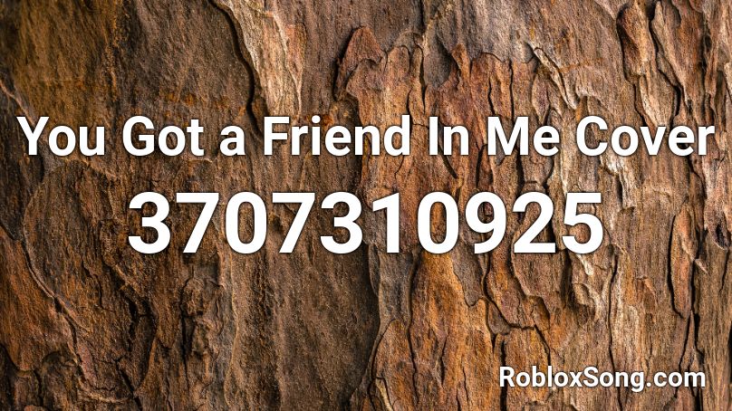 You Got A Friend In Me Cover Roblox Id Roblox Music Codes
