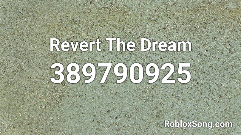 Revert The Dream Roblox ID