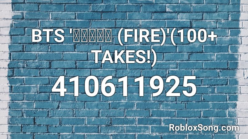 BTS '불타오르네 (FIRE)'(100+ TAKES!) Roblox ID