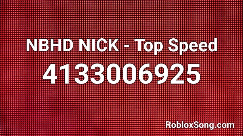 NBHD NICK - Top Speed Roblox ID