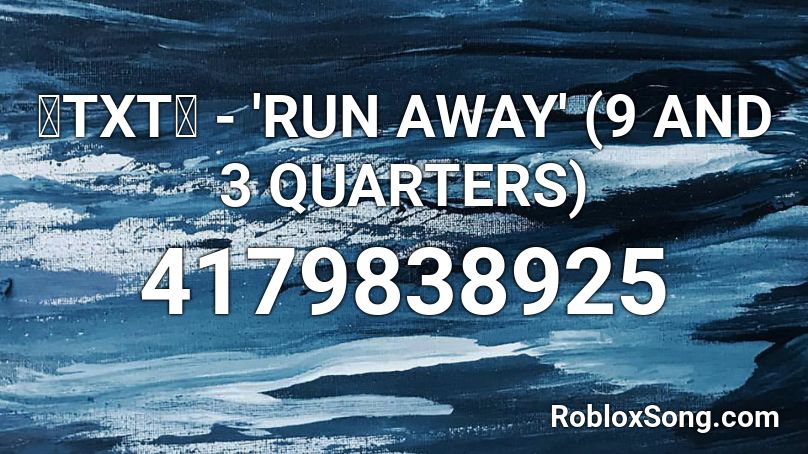Txt Run Away 9 And 3 Quarters Roblox Id Roblox Music Codes - txt run away roblox id