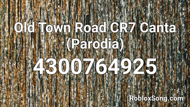 Old Town Road Cr7 Canta Parodia Roblox Id Roblox Music Codes - loud old town road roblox id