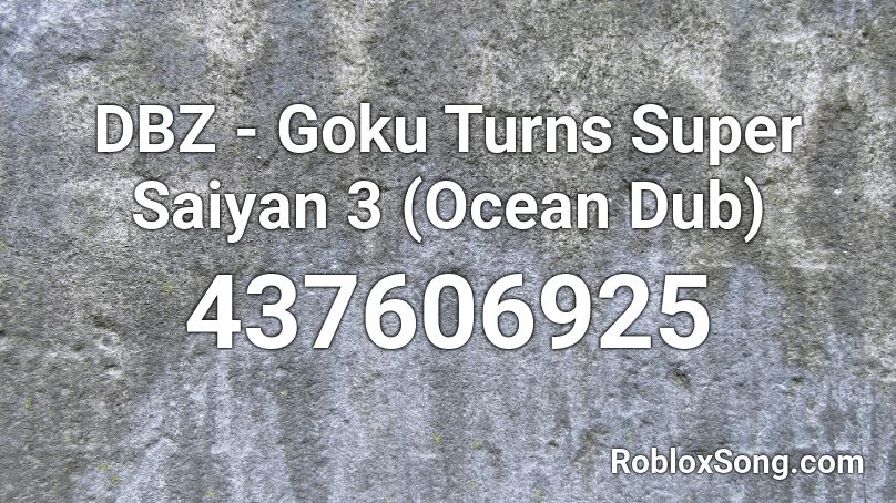 DBZ - Goku Turns Super Saiyan 3 (Ocean Dub) Roblox ID
