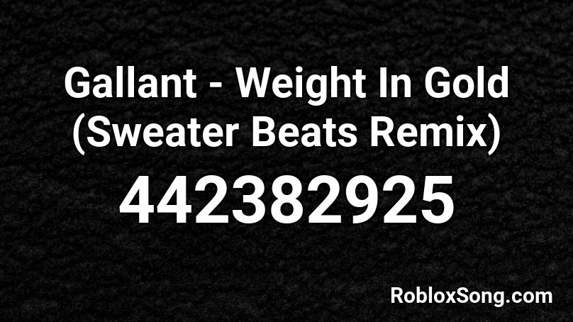 Gallant - Weight In Gold (Sweater Beats Remix) Roblox ID
