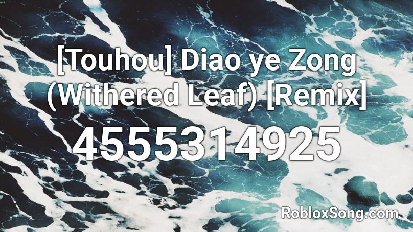 [Touhou] Diao ye Zong (Withered Leaf) [Remix] Roblox ID