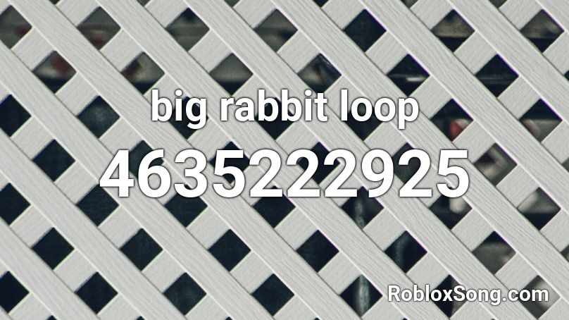 big rabbit loop Roblox ID