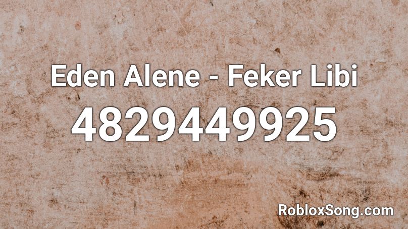 Eden Alene - Feker Libi Roblox ID