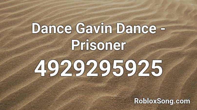 Dance Gavin Dance - Prisoner Roblox ID