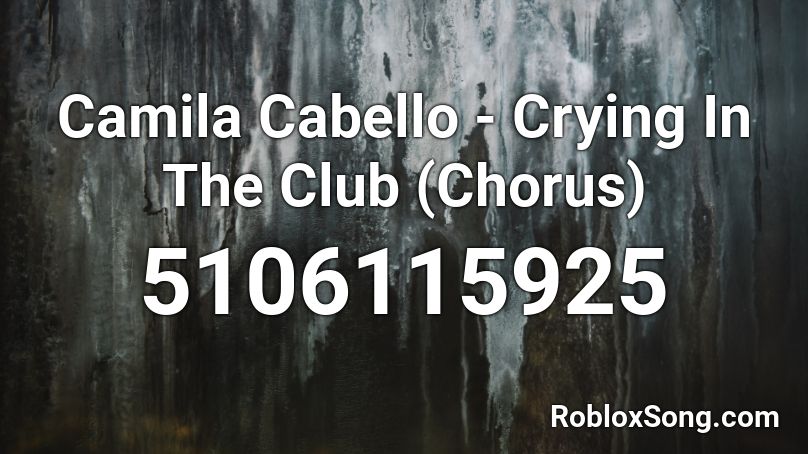 Camila Cabello - Crying In The Club (Chorus) Roblox ID