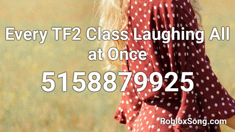 Every TF2 Class Laughing All at Once Roblox ID
