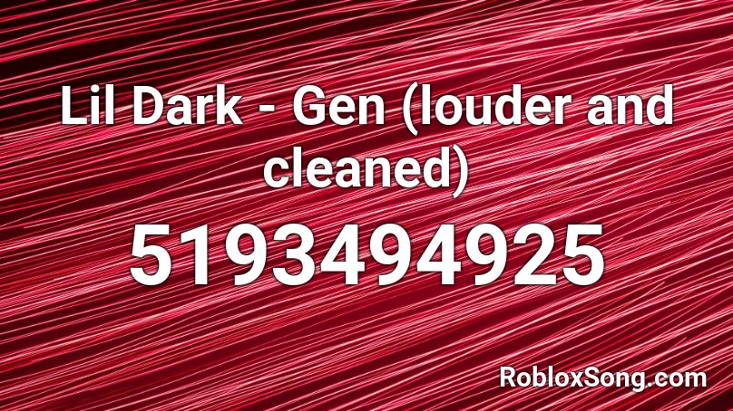Lil Dark - Gen (louder and cleaned) Roblox ID