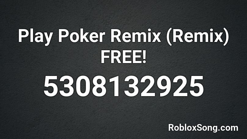 Play Poker Remix (Remix) FREE! Roblox ID