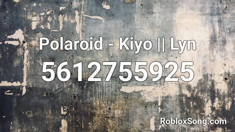 Polaroid - Kiyo || Lyn Roblox ID