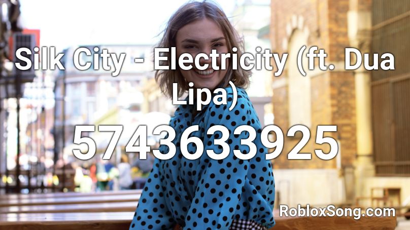 Silk City - Electricity (ft. Dua Lipa) Roblox ID