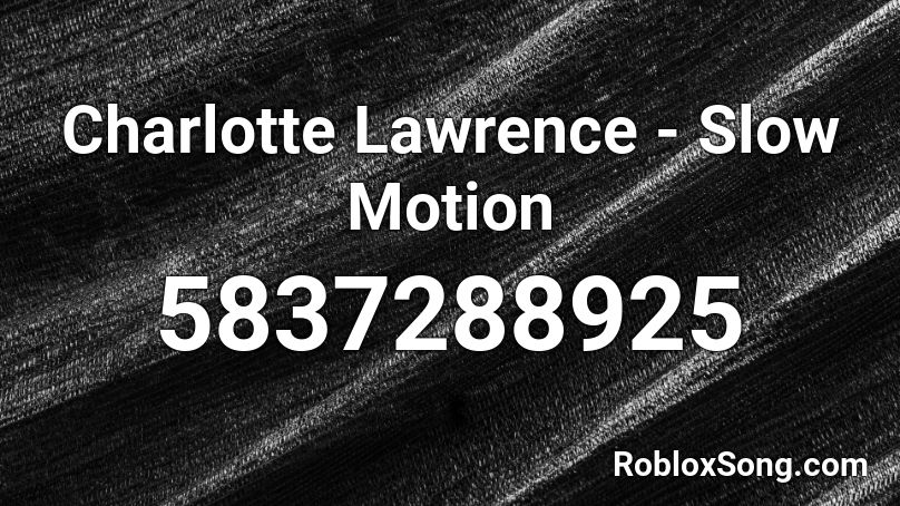 Charlotte Lawrence - Slow Motion Roblox ID