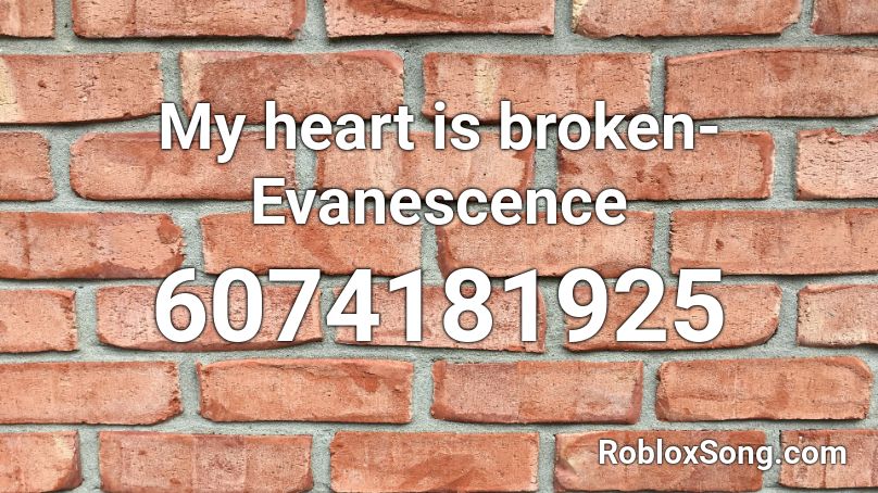My heart is broken-Evanescence Roblox ID