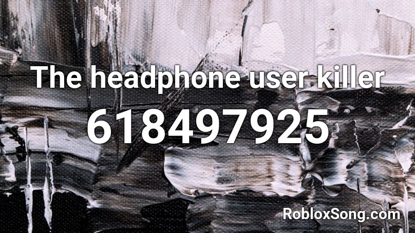 The headphone user killer Roblox ID