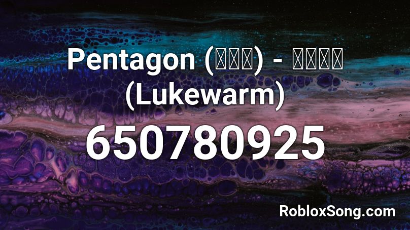 Pentagon (펜타곤) - 미지근해 (Lukewarm) Roblox ID