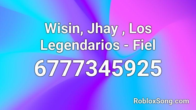 Wisin, Jhay , Los Legendarios - Fiel Roblox ID