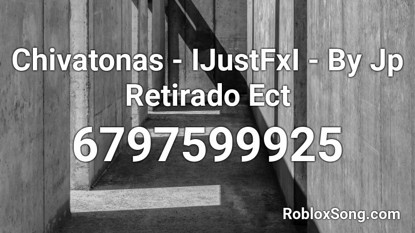 Chivatonas - IJustFxI - By Jp Retirado Ect Roblox ID