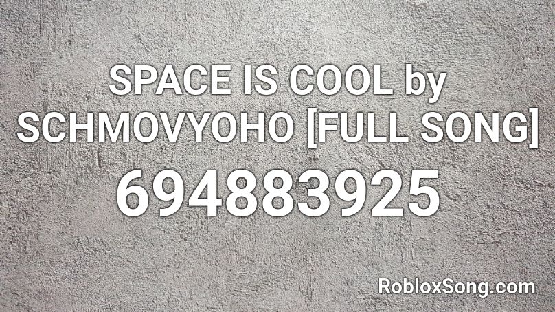 Space Is Cool By Schmovyoho Full Song Roblox Id Roblox Music Codes - space is cool id song for roblox
