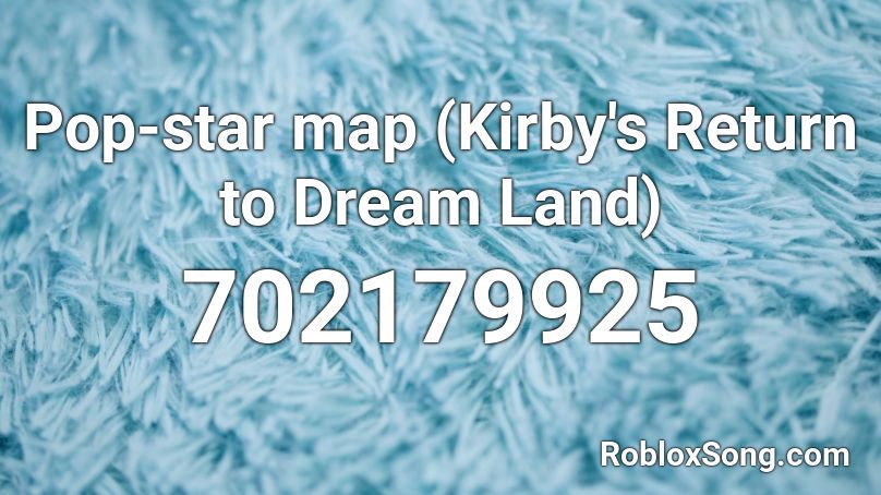 Pop-star map (Kirby's Return to Dream Land) Roblox ID