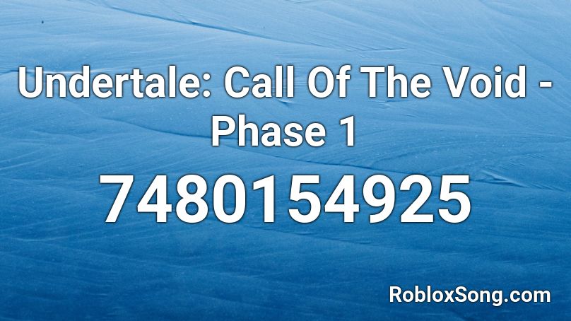 Undertale: Call Of The Void - Phase 1 Roblox ID