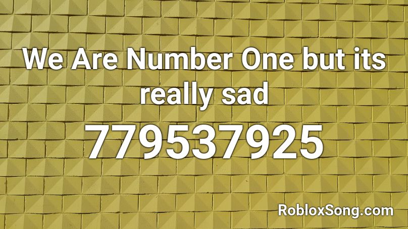 We Are Number One but its really sad Roblox ID
