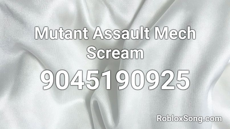 Mutant Assault Mech Scream Roblox ID