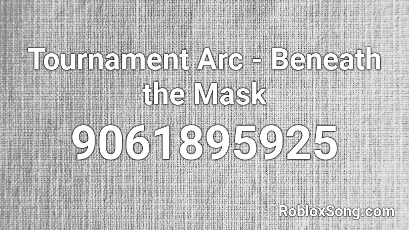 Tournament Arc - Beneath the Mask Roblox ID