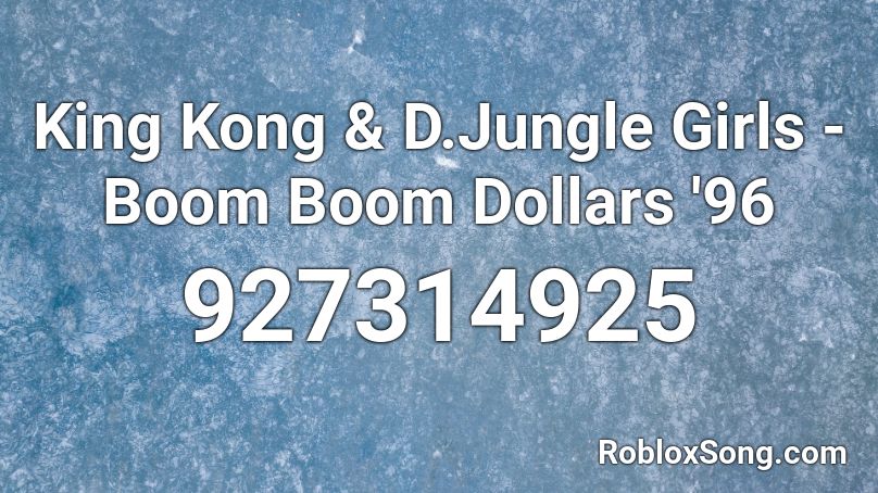 King Kong & D.Jungle Girls - Boom Boom Dollars '96 Roblox ID