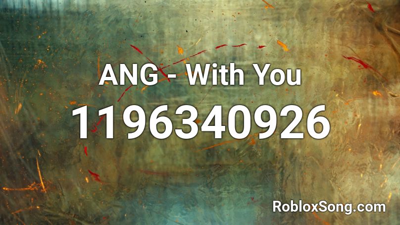 ANG - With You Roblox ID