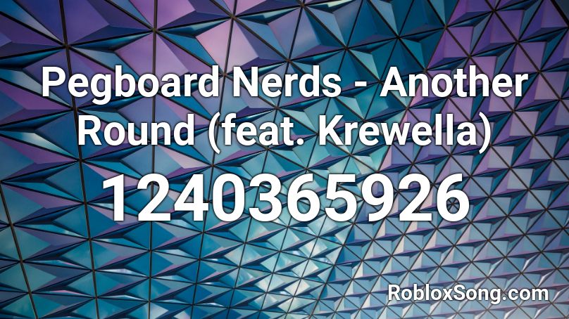 Pegboard Nerds - Another Round (feat. Krewella) Roblox ID