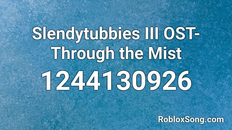 Slendytubbies III OST- Through the Mist Roblox ID