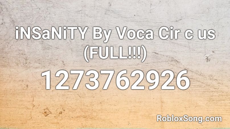 iNSaNiTY By Voca Cir c us (FULL!!!) Roblox ID