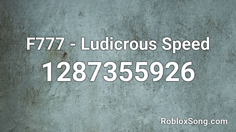 F777 - Ludicrous Speed Roblox ID