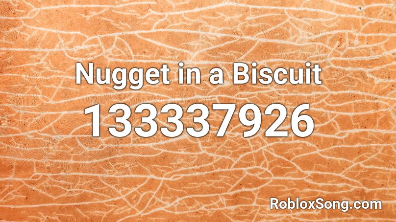 Nugget In A Biscuit Roblox Id - roblox chicken nugget song id