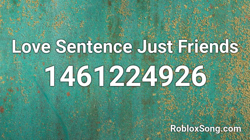 Love Sentence Just Friends Roblox ID