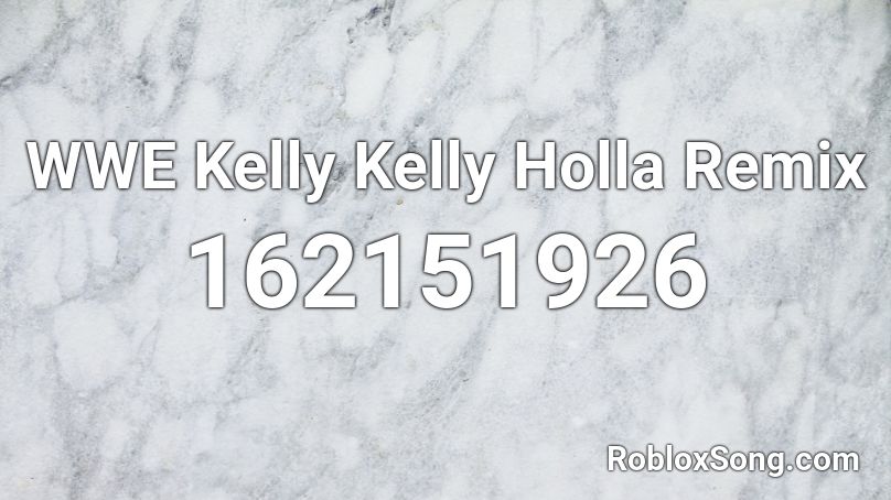 WWE Kelly Kelly Holla Remix  Roblox ID